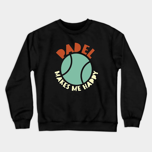 Padel Makes Me Happy Crewneck Sweatshirt by whyitsme